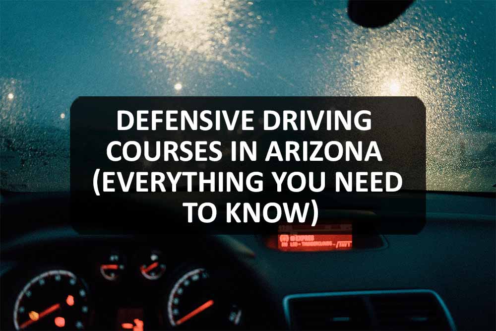 Defensive Driving Courses In Arizona (Everything You Need To Know)